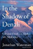 In the Shadow of Denali: Life and Death on Alaska's Mt. McKinley 